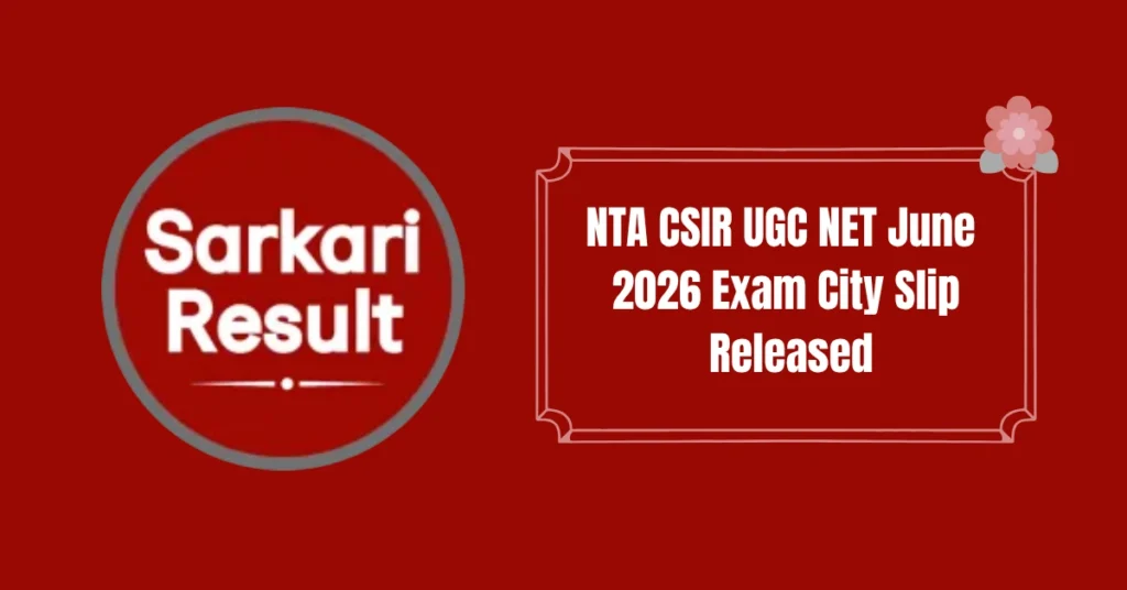 NTA CSIR UGC NET June 2026 Exam City Slip Released